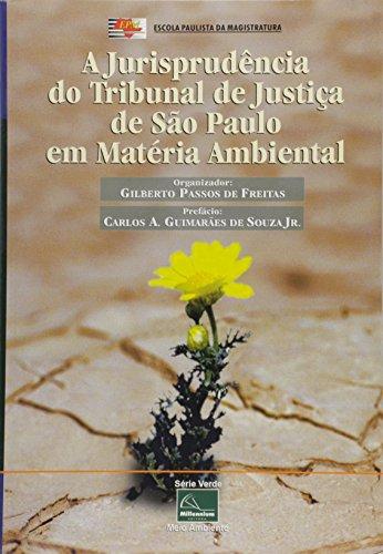 A Jurisprudência do Tribunal de Justiça de São Paulo em Matéria Ambiental - Tomo 1