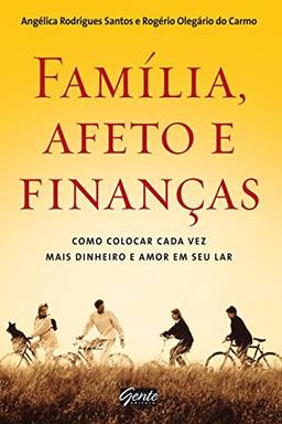 Familia Afeto Finanças - Como Colocar Cada Vez Mais Dinheiro e Amor em Seu Lar