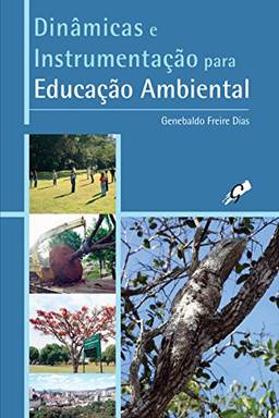 Dinâmicas e instrumentação para educação ambiental (Genebaldo Freire Dias)