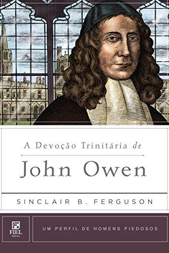 A Devoção Trinitária de John Owen (Um Perfil de Homens Piedosos)