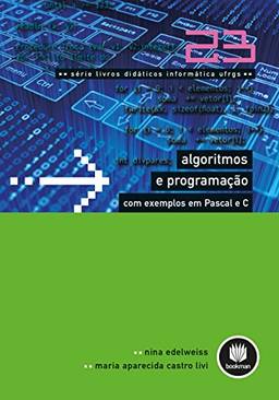 Algoritmos e Programação com Exemplos em Pascal e C (Livros didáticos informática UFRGS Livro 23)