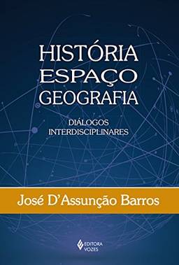 História, Espaço, Geografia: Diálogos interdisciplinares
