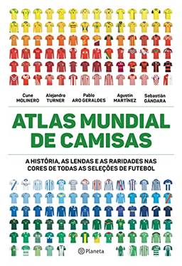 Atlas mundial de camisas: A história, as lendas e as raridades nas cores de todas as seleções de futebol