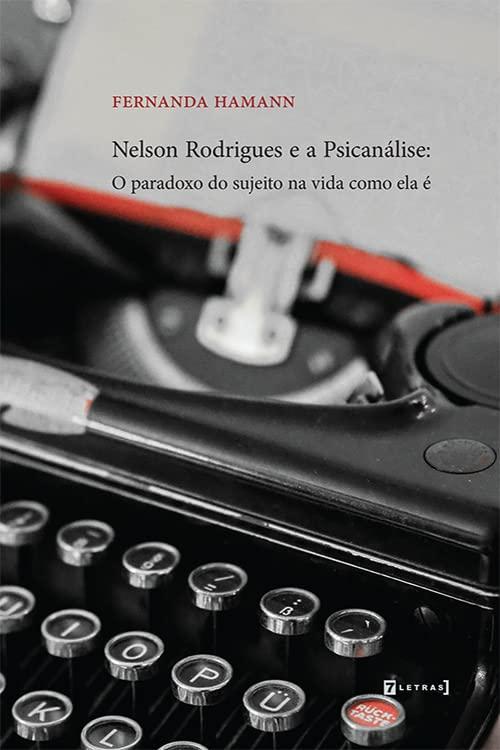 Nelson Rodrigues e a Psicanálise: O Paradoxo do Sujeito na Vida Como ela é