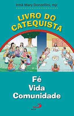 Livro do Catequista: Fé, Vida, Comunidade