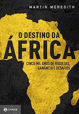 O destino da África: Cinco mil anos de riquezas, ganância e desafios