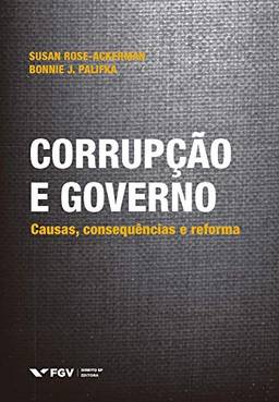 Corrupção e Governo. Causas, Consequências e Reforma