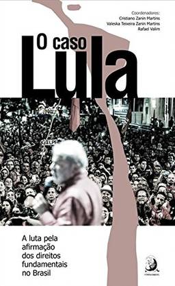O Caso Lula: a Luta Pela Afirmação dos Direitos Fundamentais no Brasil