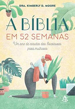 A Bíblia em 52 semanas: Um ano de estudos das Escrituras para mulheres