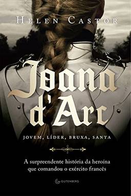 Joana d'Arc: A surpreendente história da heroína que comandou o exército francês