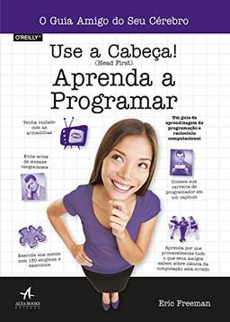 Use a cabeça!: aprenda a programar