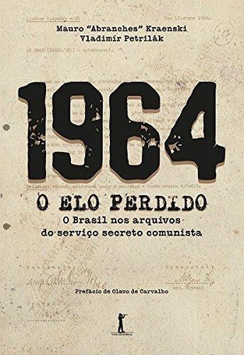 1964 - O elo Perdido: o Brasil nos Arquivos do Serviço Secreto Comunista