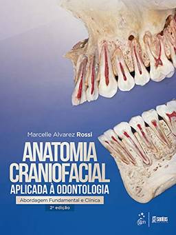 Anatomia craniofacial aplicada à odontologia: Abordagem fundamental e clínica