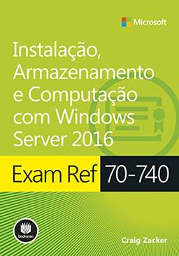 Exam ref 70-740 - Instalação, Armazenamento e Computação com Windows Server 2016 - Série Microsoft