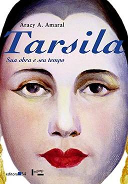 Tarsila: sua obra e seu tempo