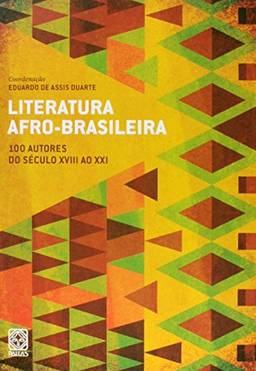 Literatura Afro-Brasileira Vol.1: 100 Autores do século XVIII ao XXI