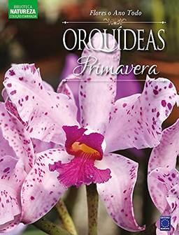 Coleção Esmeralda Vol.03 - Flores o Ano Todo: Orquídeas da Primavera