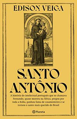 Santo Antônio: A história do intelectual português que se chamava Fernando, quase morreu na África, pregou por toda a Itália, ganhou fama de casamenteiro e se tornou o santo mais querido do Brasil