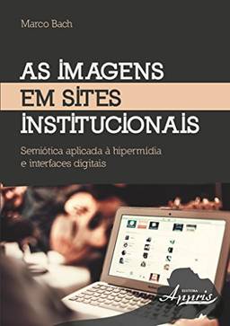 As Imagens em Sites Institucionais: Semiótica Aplicada à Hipermídia e Interfaces Digitais