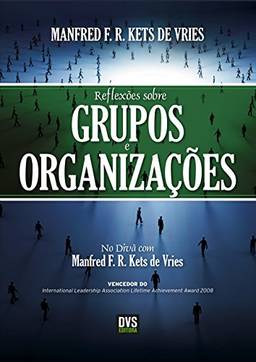 Reflexões sobre Grupos e Organizações: No divã com Manfred Kets de Vries