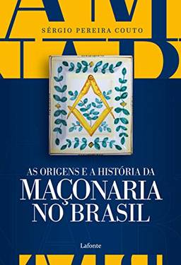 As Origens e a História da Maçonaria No Brasil