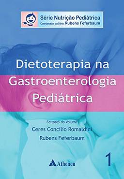 Dietoterapia na Gastroenterologia Pediátrica (Série Nutrição Pediátrica)