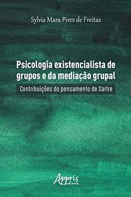 Psicologia Existencialista de Grupos e da Mediação Grupal: Contribuições do Pensamento de Sartre