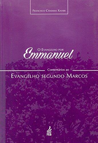 Evangelho por Emmanuel: comentários ao evangelho segundo Marcos (O)