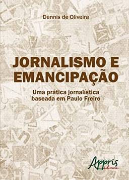 Jornalismo e emancipação: uma prática jornalística baseada em paulo freire