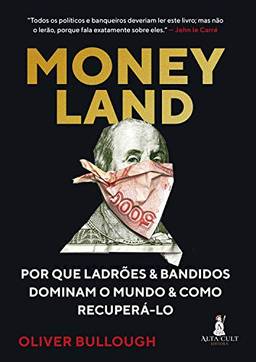Moneyland: Por que Ladrões e Bandidos Dominam o Mundo e Como Recuperá-lo