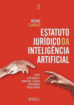 Estatuto Jurídico da Inteligência Artificial - 1ª Ed - 2022: Entre Categorias e Conceitos, a Busca por Marcos Regulatórios