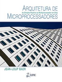 Arquitetura de Microprocessadores - Do Simples Pipeline ao Multiprocessador em Chip
