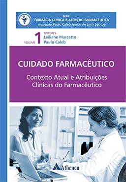 Contexto Atual e Atribuições Clínicas do Farmacêutico - Cuidado Farmacêutico - Volume I (eBook) (Série Farmácia Clínica e Atenção Farmacêutica)
