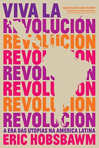 Viva la revolución - A era das utopias na América Latina