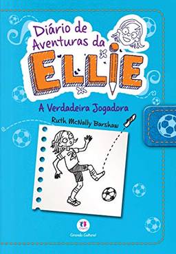 Diário de aventuras da Ellie - A verdadeira jogadora - Livro 4: Volume 4