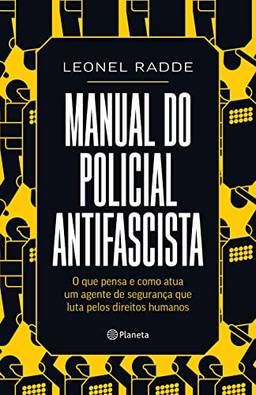 Manual do policial antifascista: O que pensa e como atua um agente de segurança que luta pelos direitos