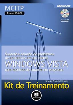 Kit de Treinamento MCITP (Exame 70-622): Suporte e Solução de Problemas de Aplicativos em um Cliente Windows Vista para Técnicos de Suporte em Empresas (Microsoft)