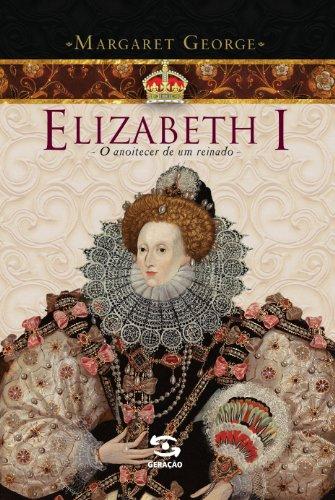 Elizabeth I - O Anoitecer de um Reinado