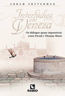 Interlúdios em Veneza: Os Diálogos Quase Impossíveis Entre Freud e Thomas Mann