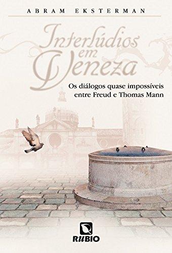 Interlúdios em Veneza: Os Diálogos Quase Impossíveis Entre Freud e Thomas Mann