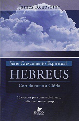 Série Crescimento Espiritual - Vol. 7 - HEBREUS: 13 estudos para desenvolvimento individual ou em grupo