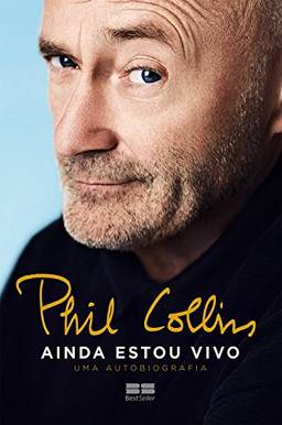 Phil Collins - Ainda estou vivo: Uma autobiografia
