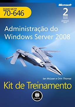 Kit de Treinamento MCITP (Exame 70-646): Administração do Windows Server (Microsoft)