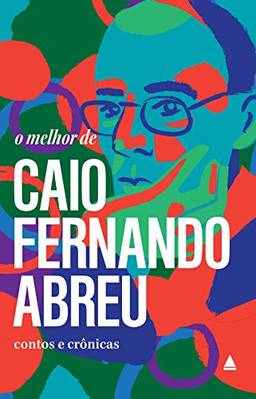 O melhor de Caio Fernando Abreu: Contos e Crônicas (Coleção "O melhor de")