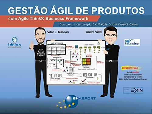 Gestão Ágil de Produtos com Agile Think Business Framework: Guia para certificação EXIN Agile Scrum Product Owner