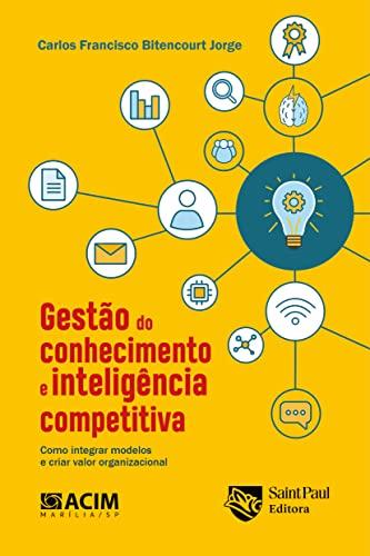 Gestão do Conhecimento e Inteligência Competitiva: Como Integrar Modelos e Criar Valor Organizacional