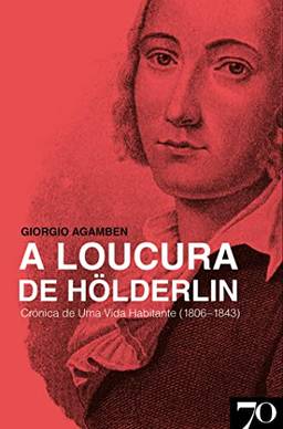 A Loucura de Hölderlin - Crónica de Uma Vida Habitante (1806-1843)