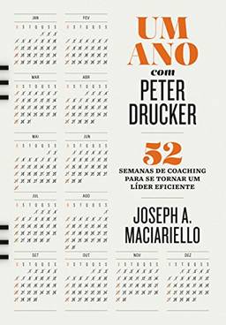 Um ano com Peter Drucker: 52 semanas de coaching para tornar um líder eficiente