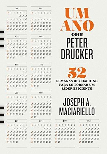 Um ano com Peter Drucker: 52 semanas de coaching para tornar um líder eficiente