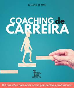 Coaching de carreira: 100 questões para abrir novas perspectivas profissionais